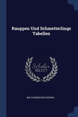 Rauppen Und Schmetterlings Tabellen by Matuschka, Balthasar