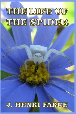 The Life of the Spider by Fabre, J. Henri