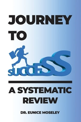 Journey to Success: A Systematic Review by Moseley, Eunice