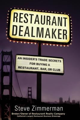 Restaurant Dealmaker: An Insider's Trade Secrets For Buying a Restaurant, Bar or Club by Zimmerman, Steve D.