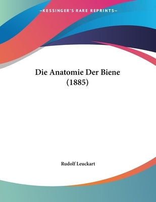 Die Anatomie Der Biene (1885) by Leuckart, Rudolf