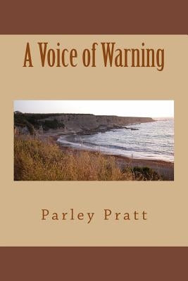 A Voice of Warning by Pratt, Parley P.