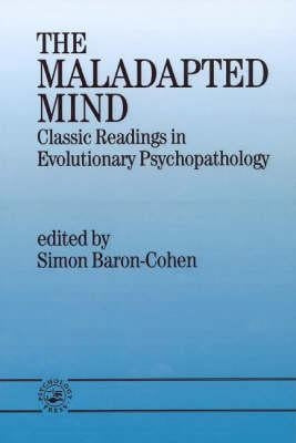 The Maladapted Mind: Classic Readings in Evolutionary Psychopathology by Baron-Cohen, Simon