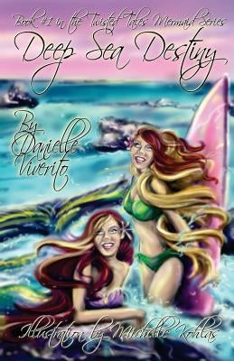 Deep Sea Destiny: Book #1 of The Twisted Tales Mermaid Series by Kohlas, Michelle