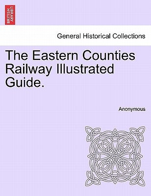 The Eastern Counties Railway Illustrated Guide. by Anonymous