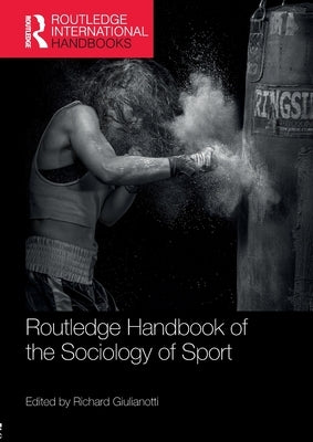 Routledge Handbook of the Sociology of Sport by Giulianotti, Richard