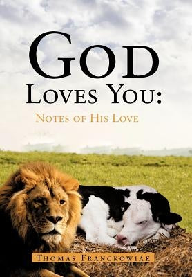God Loves You: Notes of His Love by Franckowiak, Thomas
