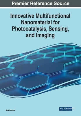 Innovative Multifunctional Nanomaterial for Photocatalysis, Sensing, and Imaging by Kumar, Azad