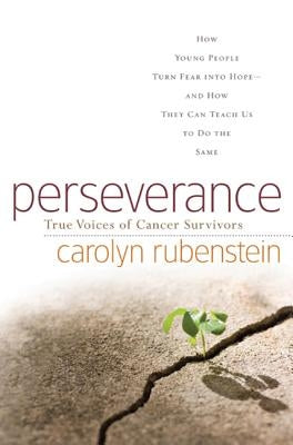 Perseverance: How Young People Turn Fear Into Hope-And How They Can Teach Us to Do the Same by Rubenstein, Carolyn