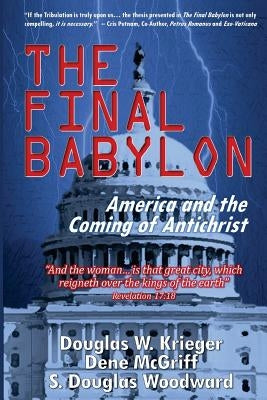 The Final Babylon: America and the Coming of Antichrist by Krieger, Douglas W.