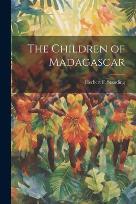 The Children of Madagascar by Standing, Herbert F.