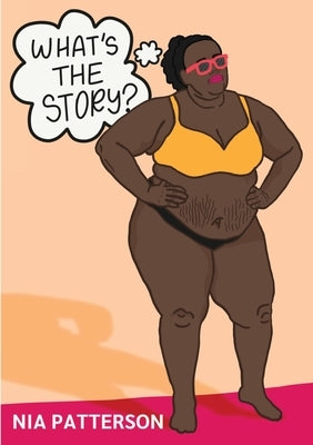 What's the Story?: A Guided Walkthrough of the Stories You Tell Yourself About Your Body by Patterson, Nia