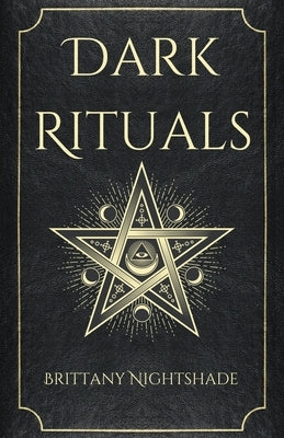 Dark Rituals: Black Magic Spellbook of Curses and Power by Nightshade, Brittany