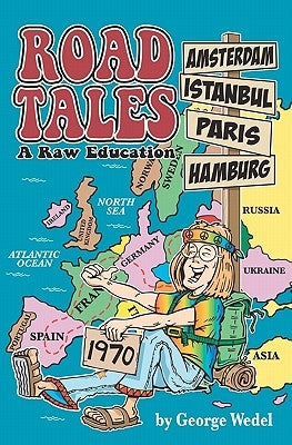 Road Tales: A Raw Education by Wedel, George