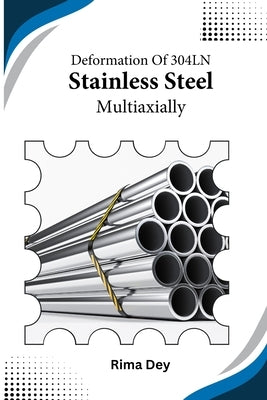 Deformation of 304LN Stainless Steel Multiaxially by Dey, Rima