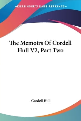 The Memoirs Of Cordell Hull V2, Part Two by Hull, Cordell