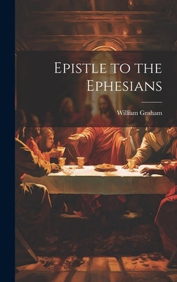 Epistle to the Ephesians by Graham, William