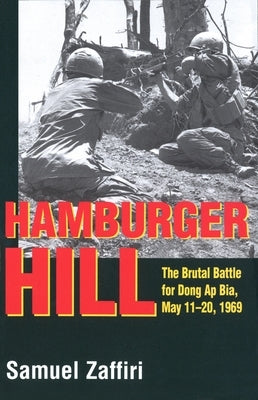 Hamburger Hill: The Brutal Battle for Dong Ap Bia: May 11-20, 1969 by Zaffiri, Samuel