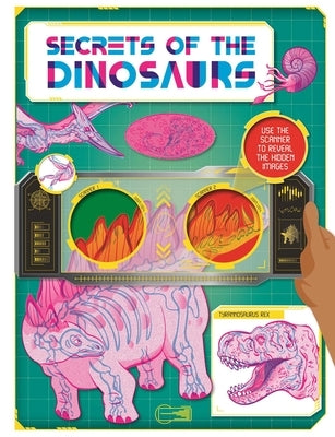 Secrets of the Dinosaurs: Discover Amazing Facts and Hidden Images with the Super Scanner by Igloobooks