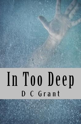 In Too Deep by Grant, D. C.