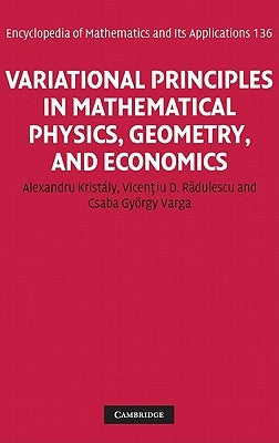 Variational Principles in Mathematical Physics, Geometry, and Economics: Qualitative Analysis of Nonlinear Equations and Unilateral Problems by Kristaly, Alexandru