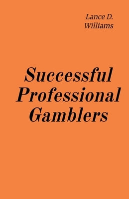 Successful Professional Gamblers by Williams, Lance D.