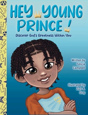 Hey Young Prince!: Discover God's Greatness Within You by Campbell, Felicia