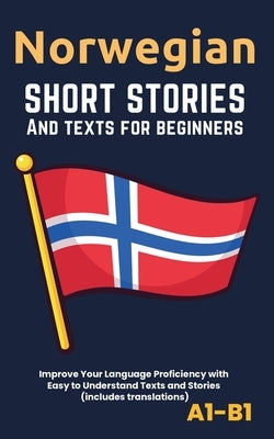 Norwegian - Short Stories And Texts for Beginners: Improve Your Language Proficiency with Easy to Understand Texts and Stories - Includes English Tran by Librenhaus