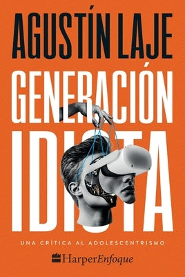 Generaci?n Idiota: Una Cr?tica Al Adolescentrismo by Laje, Agustin