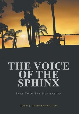 The Voice Of The Sphinx: Part Two: The Revelation by Klingerman, John J.