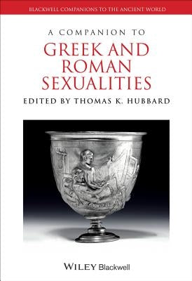 A Companion to Greek and Roman Sexualities by Hubbard, Thomas K.