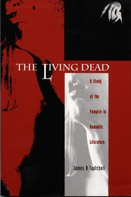 The Living Dead: A Study of the Vampire in Romantic Literature by Twitchell, James B.