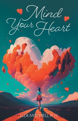 Mind Your Heart by Mitchell, Liza