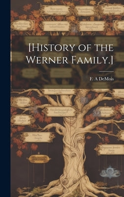 [History of the Werner Family.] by Demois, F. A.