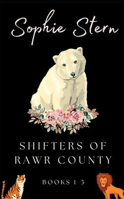 Shifters of Rawr County: Books 1-3: A fake-relationship shapeshifter collection by Stern, Sophie