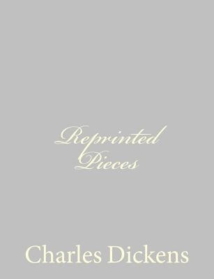 Reprinted Pieces by Dickens, Charles