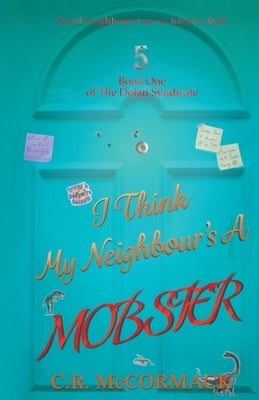 I Think My Neighbour's A Mobster by McCormack, C. R.
