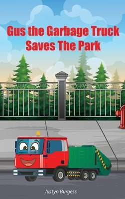 Gus The Garbage Truck Saves The Park by Burgess, Justyn