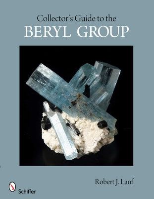 Collector's Guide to the Beryl Group by Lauf, Robert J.