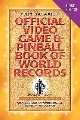 Twin Galaxies' Official Video Game & Pinball Book Of World Records; Arcade Volume, Third Edition by Day, Walter