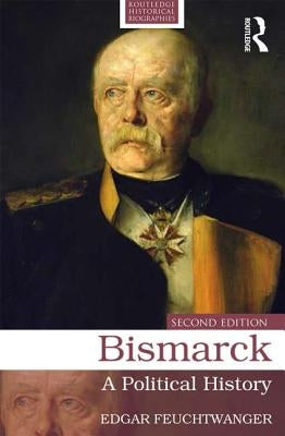 Bismarck: A Political History by Feuchtwanger, Edgar