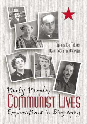 Party People Communist Lives: Explorations in Biography by McIlroy, John