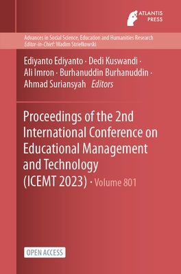 Proceedings of the 2nd International Conference on Educational Management and Technology (ICEMT 2023) by Ediyanto, Ediyanto