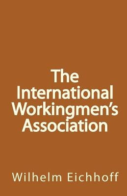 The International Workingmen by Eichhoff, Wilhelm
