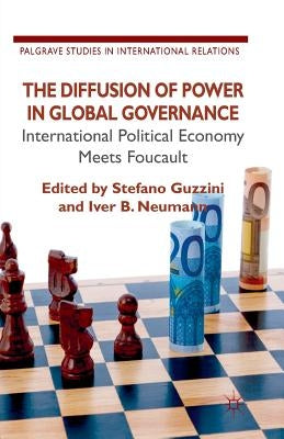 The Diffusion of Power in Global Governance: International Political Economy Meets Foucault by Guzzini, S.