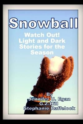 Snowball: Watch Out! Light and Dark Stories for the Season by Hill, G. Z.