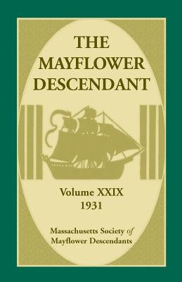 The Mayflower Descendant, Volume 29, 1931 by Mass Soc of Mayflower Descendants