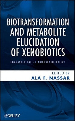 Biotransformation and Metabolite Elucidation of Xenobiotics: Characterization and Identification by Nassar, Ala F.