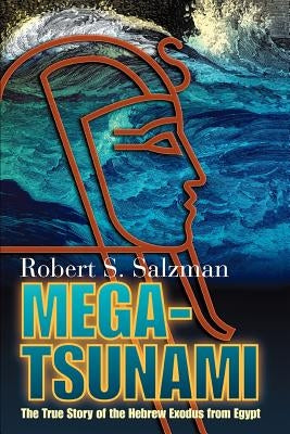 Mega-Tsunami: The True Story of the Hebrew Exodus from Egypt by Salzman, Robert S.