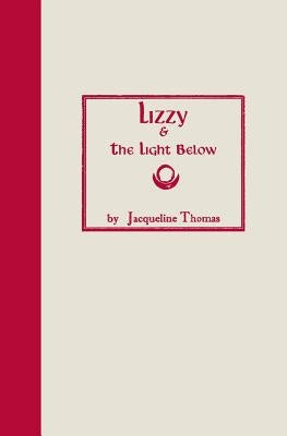 Lizzy & the Light Below: Third Edition by Thomas, Jacqueline